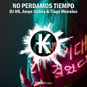 DJ HK Anayr Celina Tiago Meireles - No Perdamos Tiempo Extended