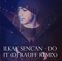 Ilkay Sencan - Do It Dj Rauff Remix