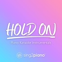 Sing2Piano - Hold On Originally Performed by Chord Overstreet Piano Karaoke…