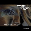 My Pet Dragon - Lover In Hiding Radio Edit