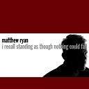 Matthew Ryan - Song for a Friend