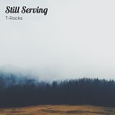 T Rocks feat Young Zick - Still Serving