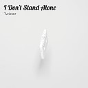 Twister - I Don T Stand Alone