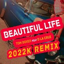 Tom Boxer feat D la Cruz - Beautiful Life 2022K Remix