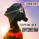 Ivan ART - Tripping In A Daydream