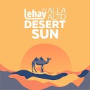 Lehay feat Alla Alto - Desert Sun Original Vocal Mix