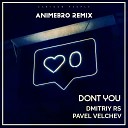 Dmitriy Rs Pavel Velchev - Dont You Animebro Remix