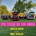 Joca OPG feat Mc Volk - Vou Socar na Sua Amiga