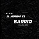 Dj Rios GUARACHA MeXa - El Mundo Es un Barrio