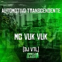 Mc Vuk Vuk Dj VTL - Automotivo Transcendente