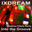 ixdream - Into the Groove Radio Edit