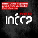 Rafael Osmo x Spectral pres Five G vs Dan Lir - Reality Machine Extended Mix