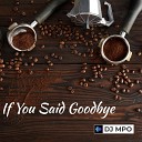 DJ MPO - If You Said Goodbye Extended Version