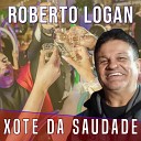 Roberto Logan - Xote da Saudade