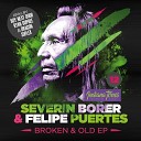 Severin Borer Felipe Puertes - Broken and Old Ryan Dupree Remix