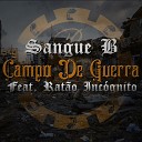 Sangue B feat Rat o Inc gnito - Campo de Guerra