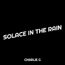 Charlie G - Solace in the Rain