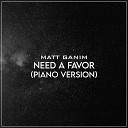 Matt Ganim - Need a Favor Piano Version