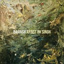 artist bk singh - Baarish