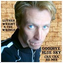 Luther Wright The Wrongs - Goodbye Blue Sky Benny Cha Cha Hee House…