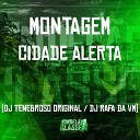 DJ TENEBROSO ORIGINAL Mc Rafa Da VM - Montagem Cidade Alerta