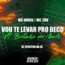 Mc 20K Mc Novin Dj Everton da Ol - Vou Te Levar pro Beco Vs Balinha do Amor