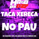 MC MARCELO SDS MC MENOR MS - TACA XERECA NO PAU