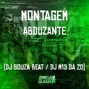DJ M13 da ZO dj souza beat - Montagem Abduzante