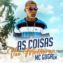 Mc Guga da V M - As Coisas V o Melhorar