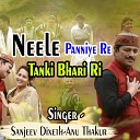 Sanjeev Dixeth Anu Thakur - Neele Panniye Re Tanki