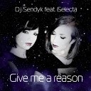 DJ Sendyk - Give Me a Reason feat Selecta