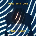 Tango With Lions - The Light