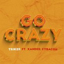 Triker feat Xander cybacon - Go crazy volume 2 feat Xander cybacon