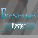 Kester feat Anthony Kester - FRENEMIES feat Anthony Kester