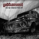 Goddammit - Till the Wheels Fall Off