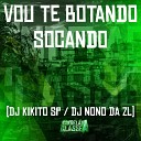 DJ Kikito SP DJ Nono Da ZL - Vou Te Botando Socando