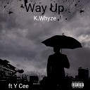 K Whyze feat Y Cee - Way Up feat Y Cee