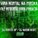 Dj Natan Beat DJ Kikito SP - Vira Mortal na Piroka Faz Reverse Vira…