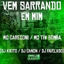 DJ Kikito SP MC Careconi DJ Favelado feat DJ Canon Mc Tiw… - Vem Sarrando em Mim