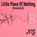 NG - Little Piece of Nothing Remix