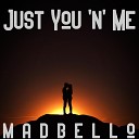madbello - Just You N Me