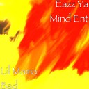 Eazz Ya Mind Ent - Lil Mama Bad