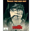 Skully the Mad Hat - Lunatic