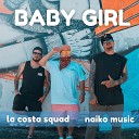 Naiko Music La Costa Squad - Baby Girl