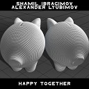 Shamil Ibragimov feat Alexander Lyubimov - Happy Together