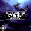 Alex Spite Olga Shilova - Say My Name Ladynsax Remix