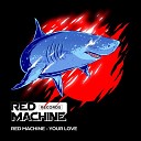 Red Machine - Your Love Radio Edit