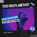 Toxic Wraith Amethyst IN - Stay With Me Radio Edit