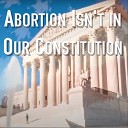 Karen Schrade Ellard - Abortion Isn t in Our Constitution