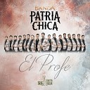 Banda Patria Chica - El Profe